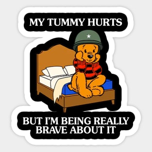 My Tummy Hurts But I'm Being Really Brave About It Bear funny saying Sticker